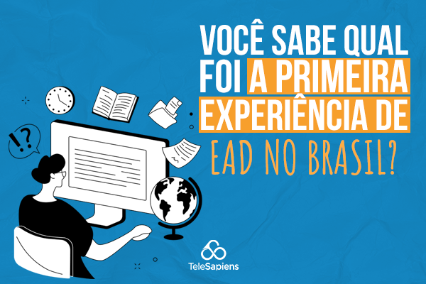Você sabe qual foi a primeira experiência de EAD no Brasil?