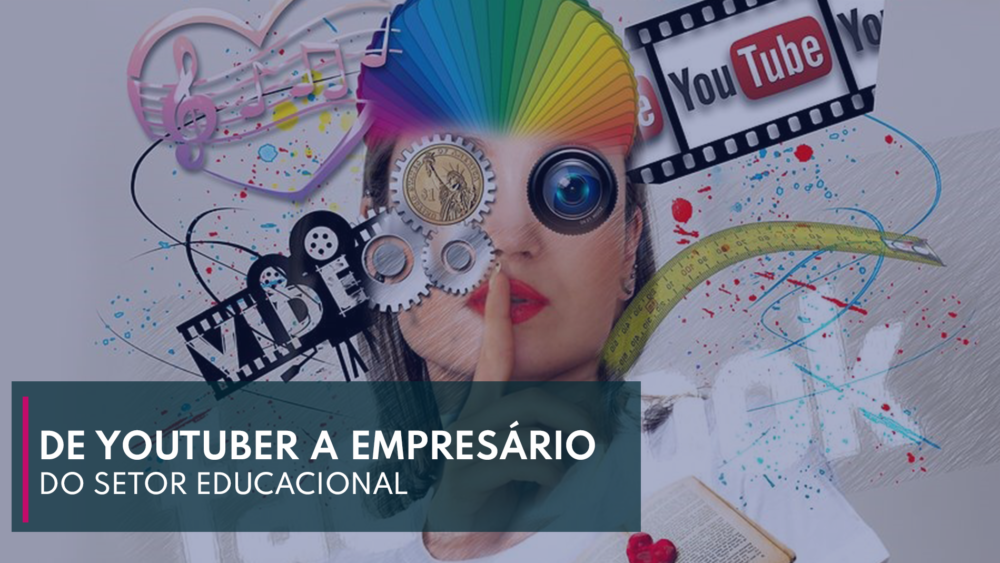 De Youtuber a Empresário do Setor Educacional