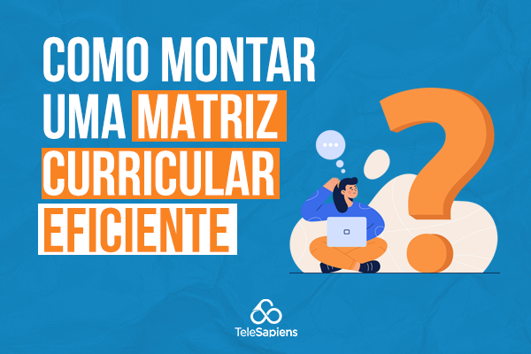 Como montar uma matriz curricular eficiente?