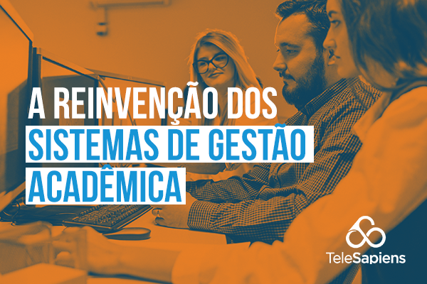 A reinvenção dos sistemas de gestão acadêmica