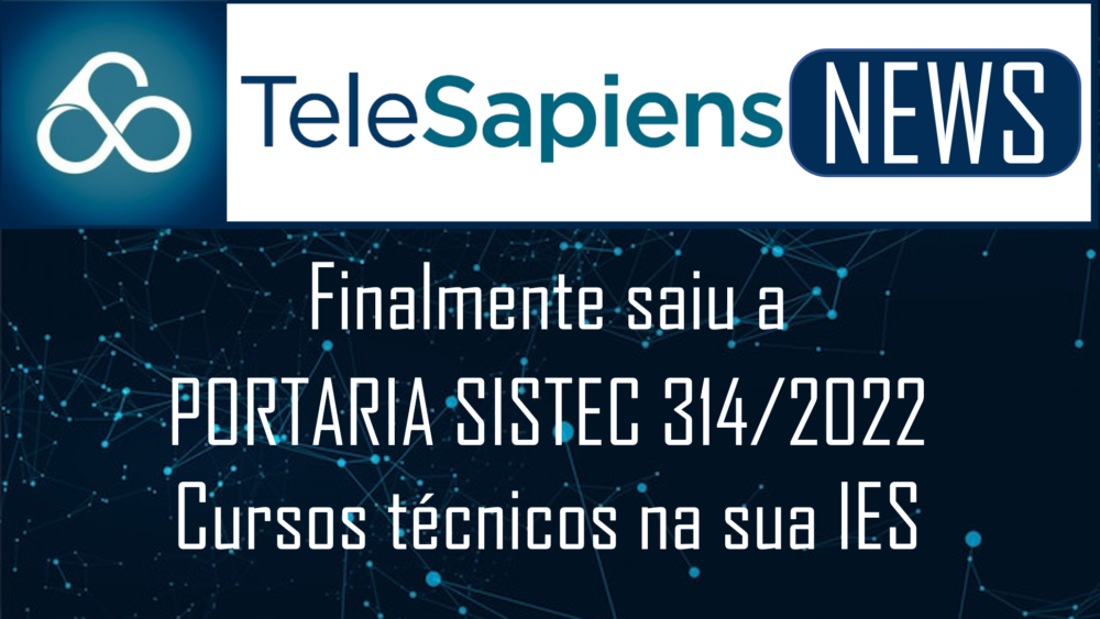 Finalmente saiu a Portaria 314/2022: Cursos Técnicos na sua IES.