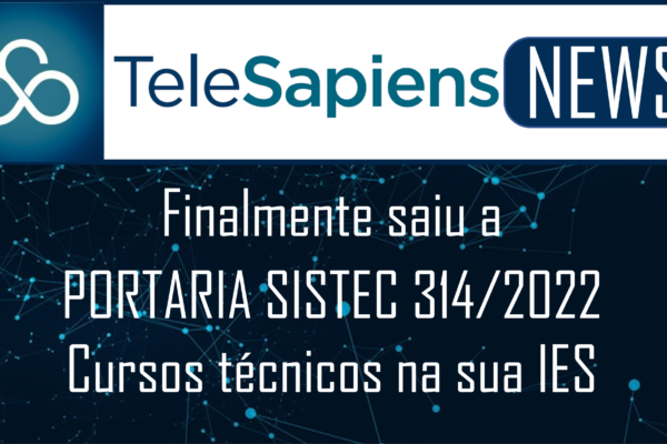 Finalmente saiu a Portaria 314/2022: Cursos Técnicos na sua IES.