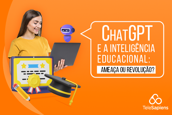 ChatGPT e a Inteligência Educacional: Ameaça ou Revolução?