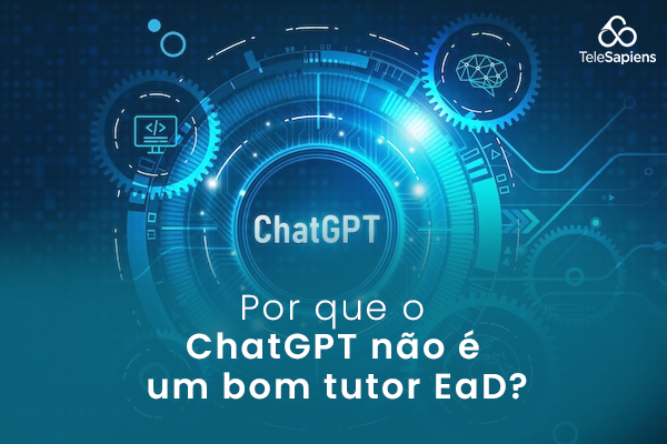 Por que o ChatGPT não é um bom tutor EaD?