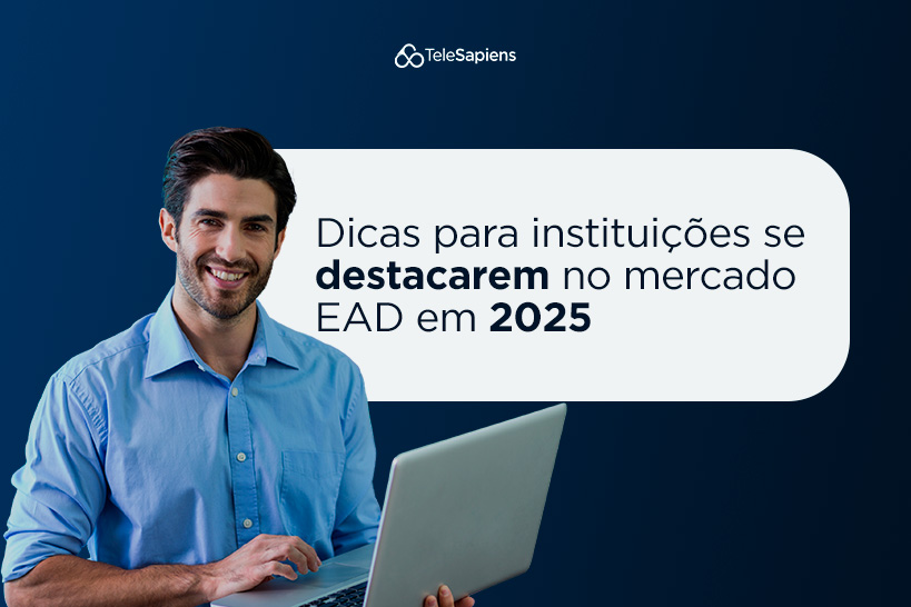 Dicas para instituições se destacarem no mercado EAD em 2025